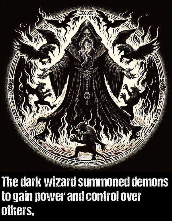 control: The dark wizard summoned demons to gain power and control over others.