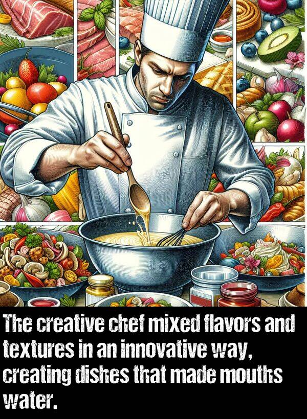 innovative: The creative chef mixed flavors and textures in an innovative way, creating dishes that made mouths water.