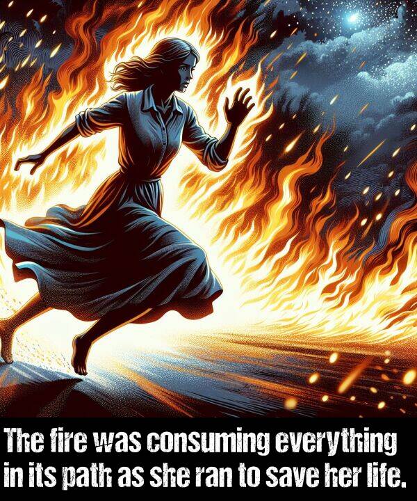 everything: The fire was consuming everything in its path as she ran to save her life.