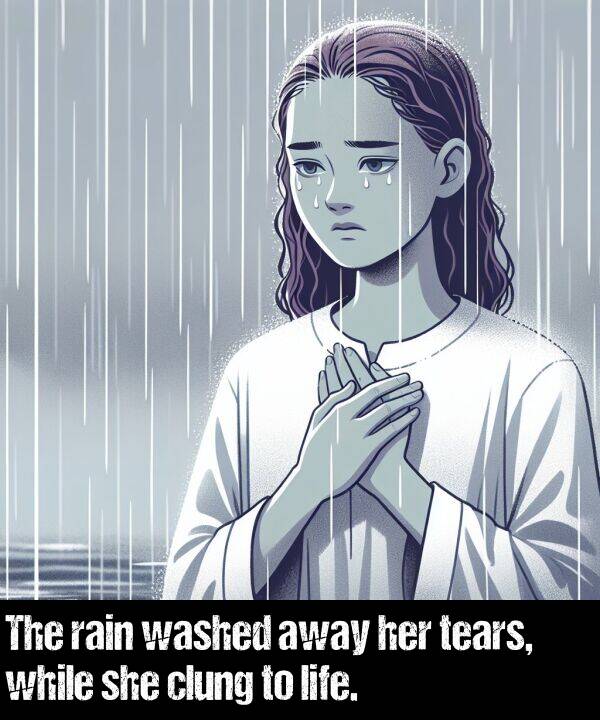 washed: The rain washed away her tears, while she clung to life.