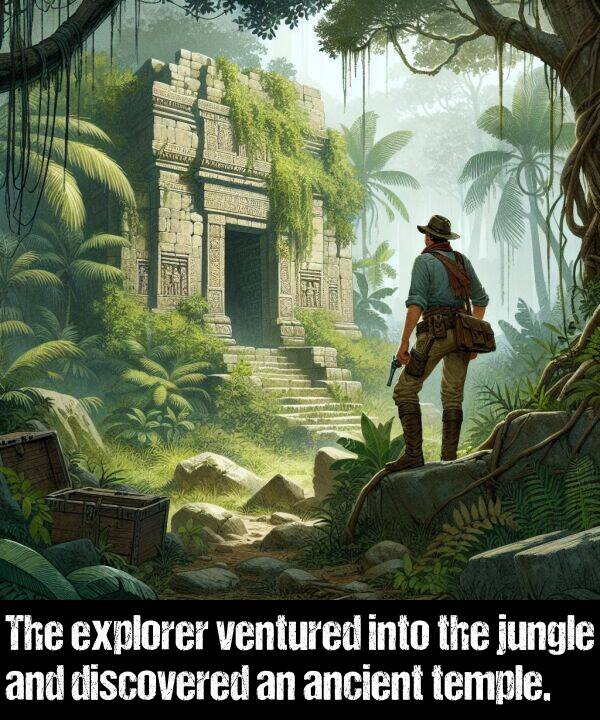 into: The explorer ventured into the jungle and discovered an ancient temple.