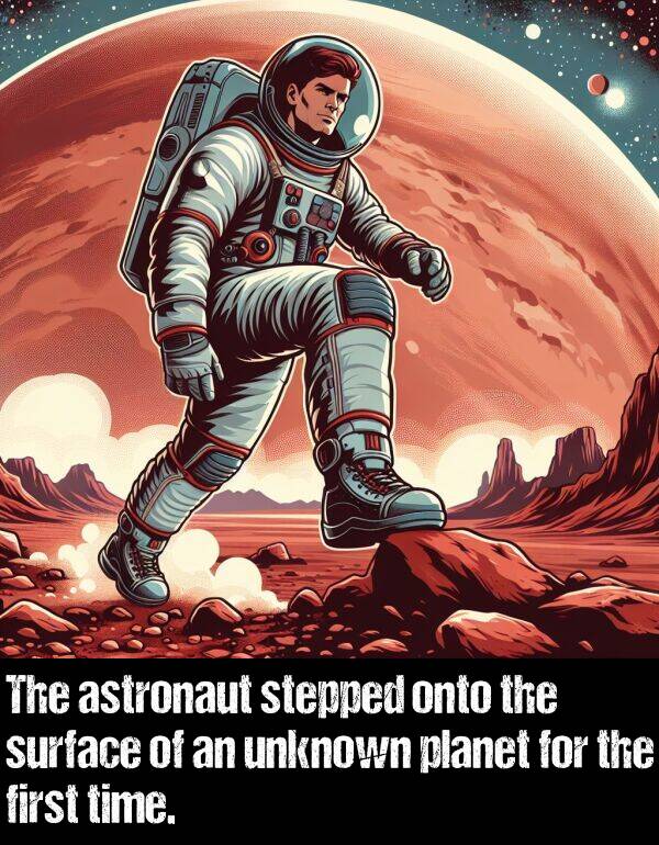 first: The astronaut stepped onto the surface of an unknown planet for the first time.