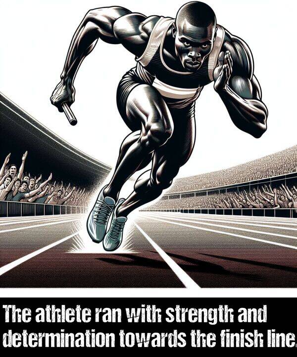 line: The athlete ran with strength and determination towards the finish line.