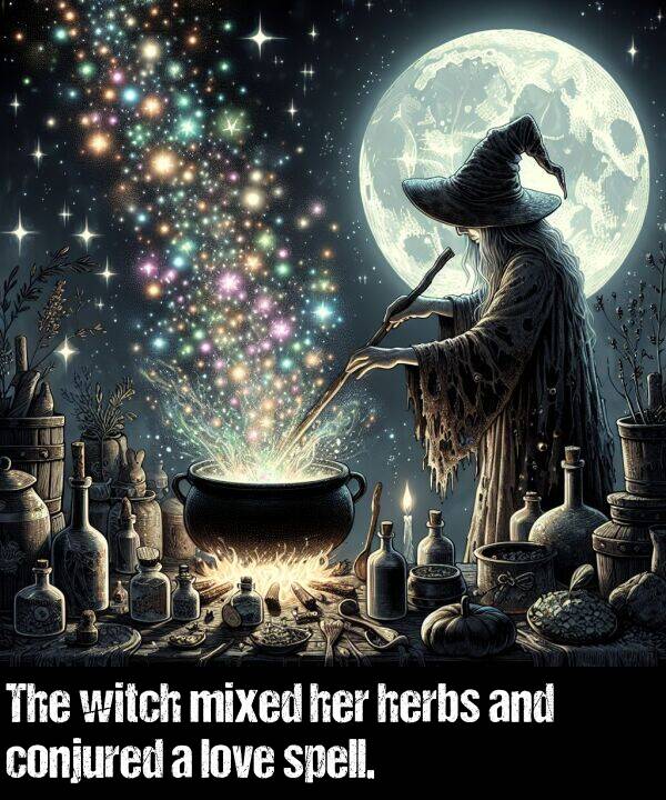 herbs: The witch mixed her herbs and conjured a love spell.