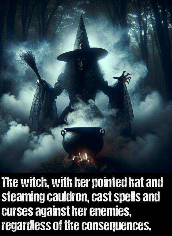 enemies: The witch, with her pointed hat and steaming cauldron, cast spells and curses against her enemies, regardless of the consequences.