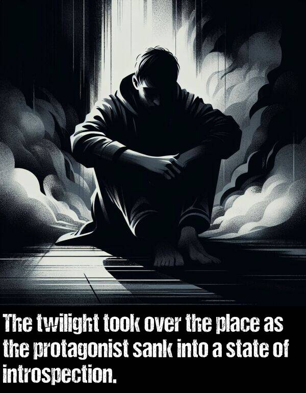 protagonist: The twilight took over the place as the protagonist sank into a state of introspection.