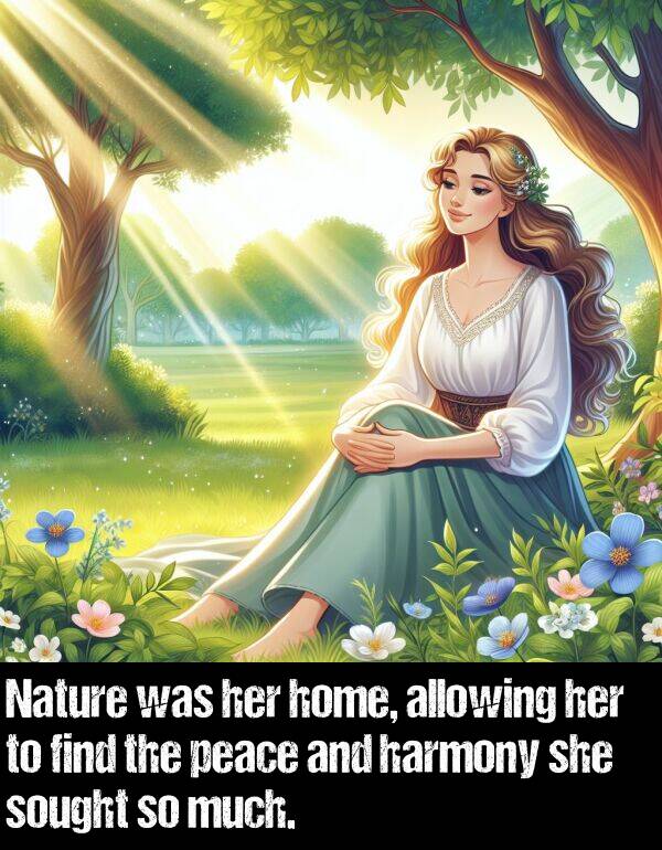 find: Nature was her home, allowing her to find the peace and harmony she sought so much.