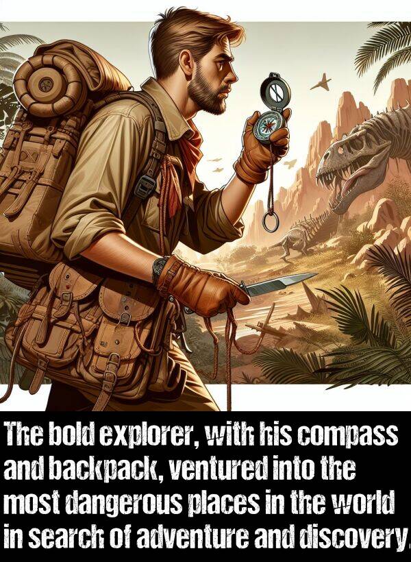 places: The bold explorer, with his compass and backpack, ventured into the most dangerous places in the world in search of adventure and discovery.