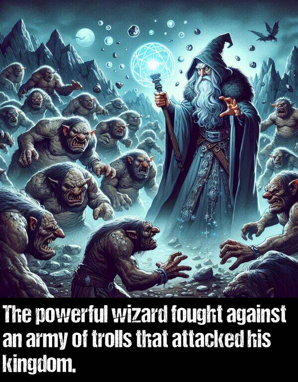 powerful: The powerful wizard fought against an army of trolls that attacked his kingdom.