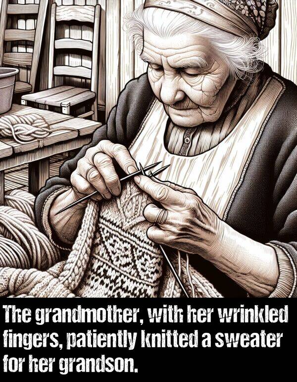 fingers: The grandmother, with her wrinkled fingers, patiently knitted a sweater for her grandson.