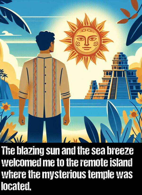 breeze: The blazing sun and the sea breeze welcomed me to the remote island where the mysterious temple was located.