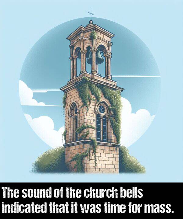 bells: The sound of the church bells indicated that it was time for mass.