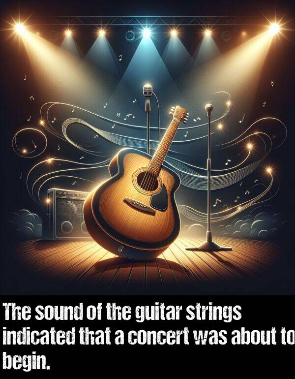 begin: The sound of the guitar strings indicated that a concert was about to begin.