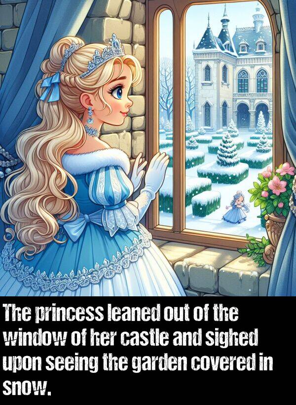 leaned: The princess leaned out of the window of her castle and sighed upon seeing the garden covered in snow.