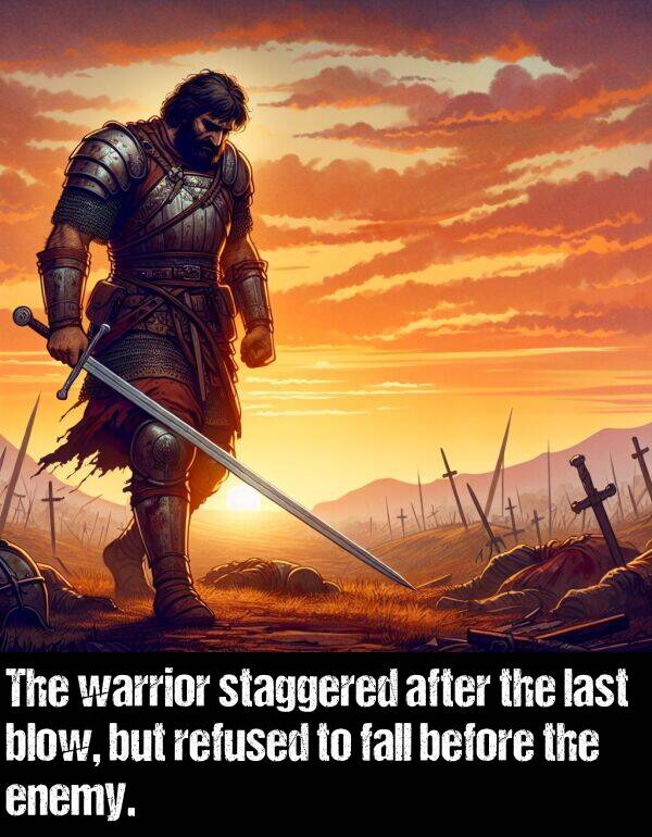 enemy: The warrior staggered after the last blow, but refused to fall before the enemy.