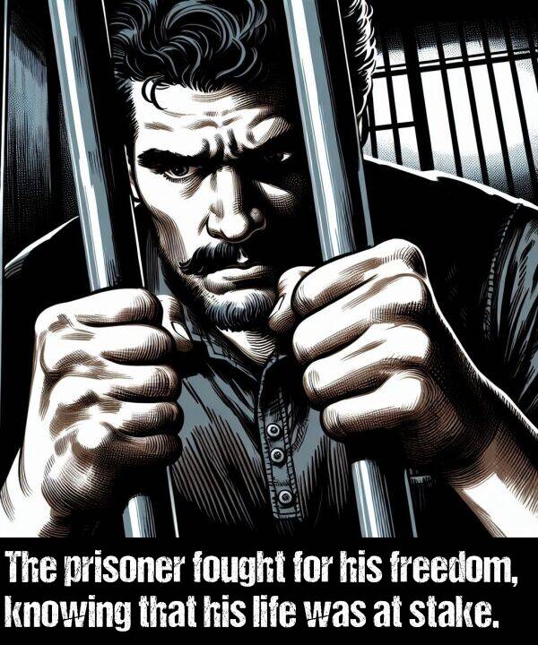 stake: The prisoner fought for his freedom, knowing that his life was at stake.