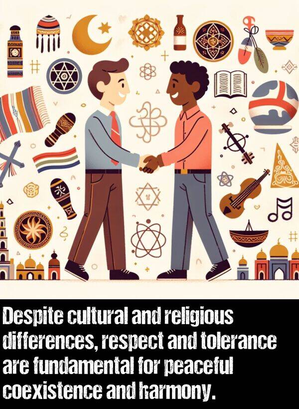 peaceful: Despite cultural and religious differences, respect and tolerance are fundamental for peaceful coexistence and harmony.