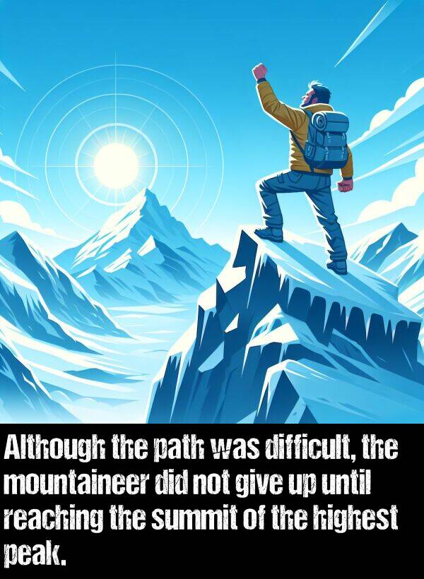 peak: Although the path was difficult, the mountaineer did not give up until reaching the summit of the highest peak.