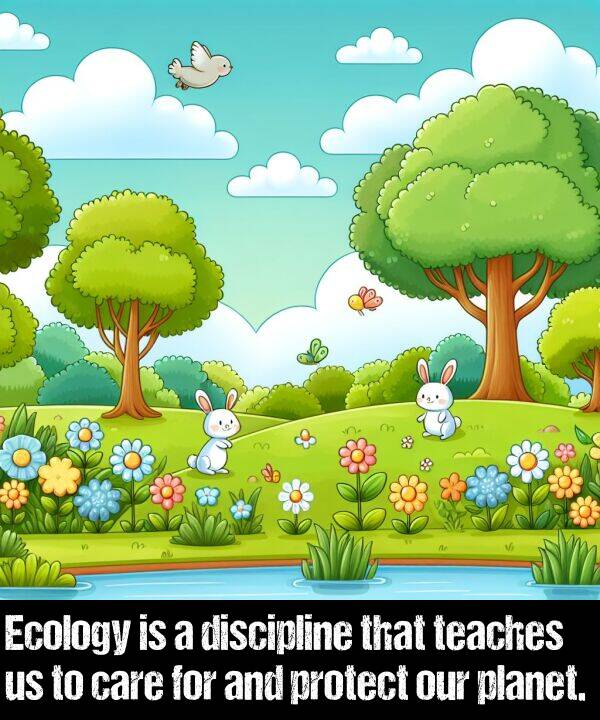 care: Ecology is a discipline that teaches us to care for and protect our planet.