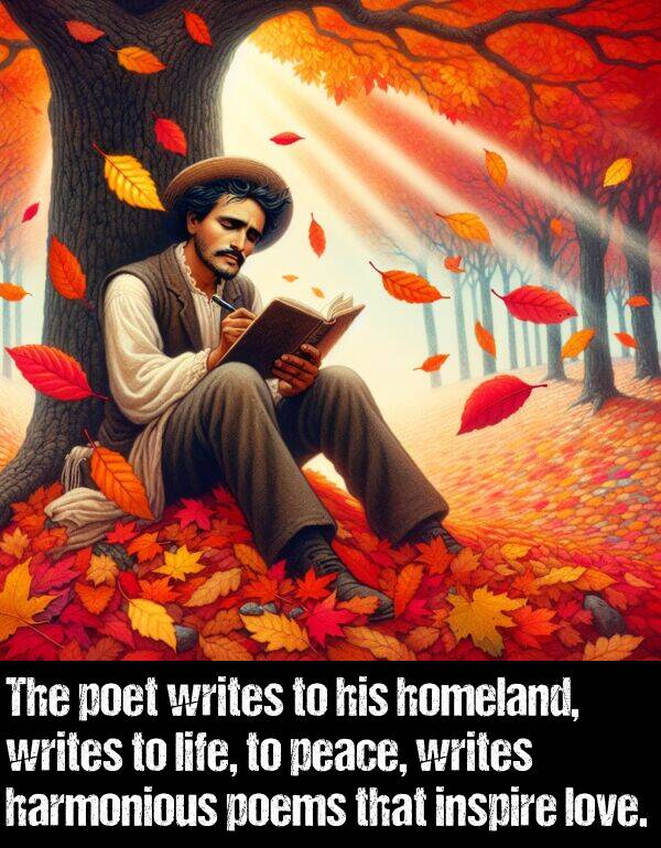 peace: The poet writes to his homeland, writes to life, to peace, writes harmonious poems that inspire love.