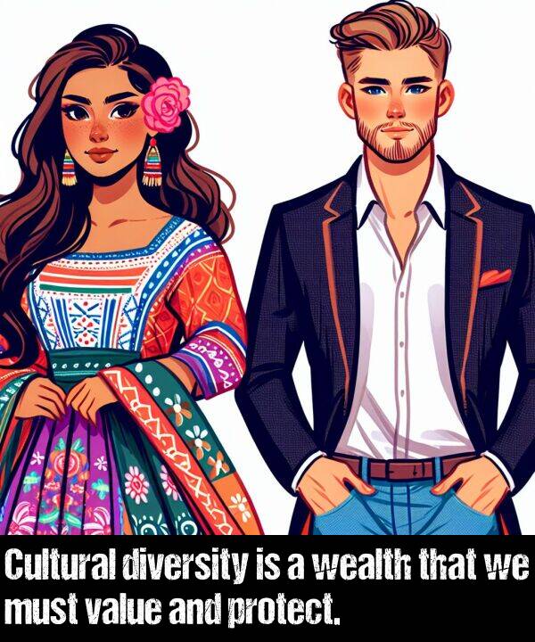 wealth: Cultural diversity is a wealth that we must value and protect.