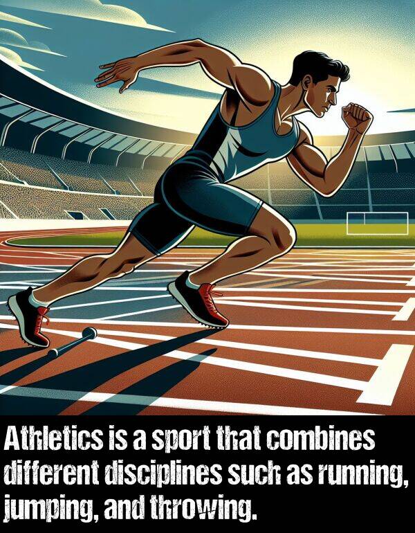 different: Athletics is a sport that combines different disciplines such as running, jumping, and throwing.