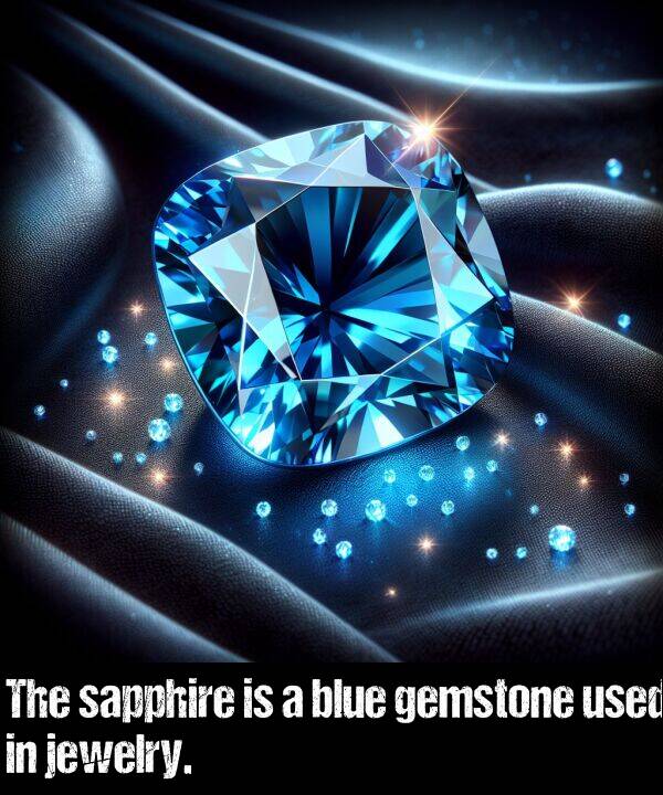 blue: The sapphire is a blue gemstone used in jewelry.