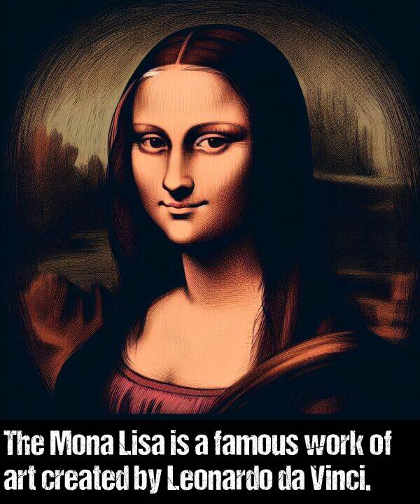 created: The Mona Lisa is a famous work of art created by Leonardo da Vinci.