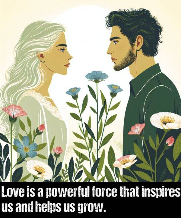 powerful: Love is a powerful force that inspires us and helps us grow.