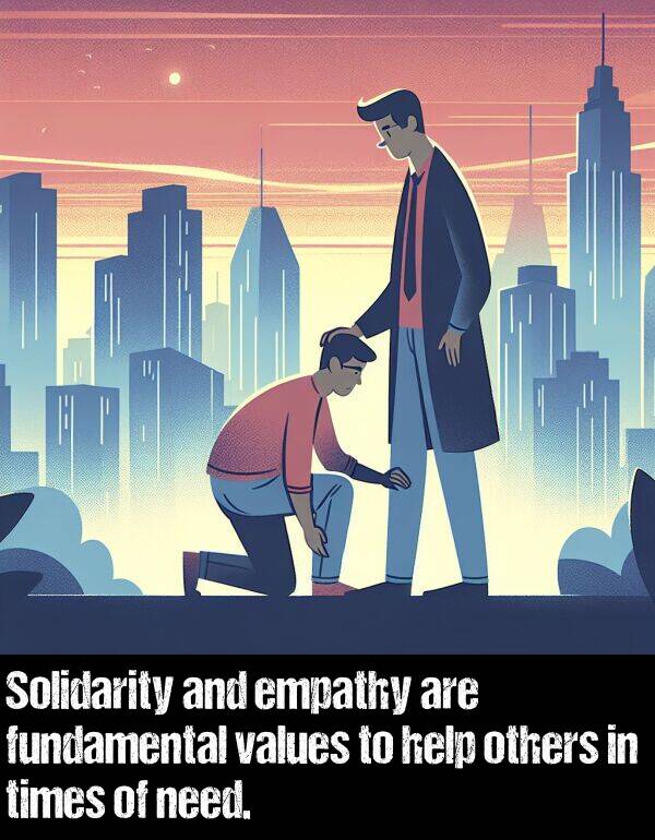 values: Solidarity and empathy are fundamental values to help others in times of need.