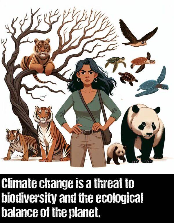 balance: Climate change is a threat to biodiversity and the ecological balance of the planet.