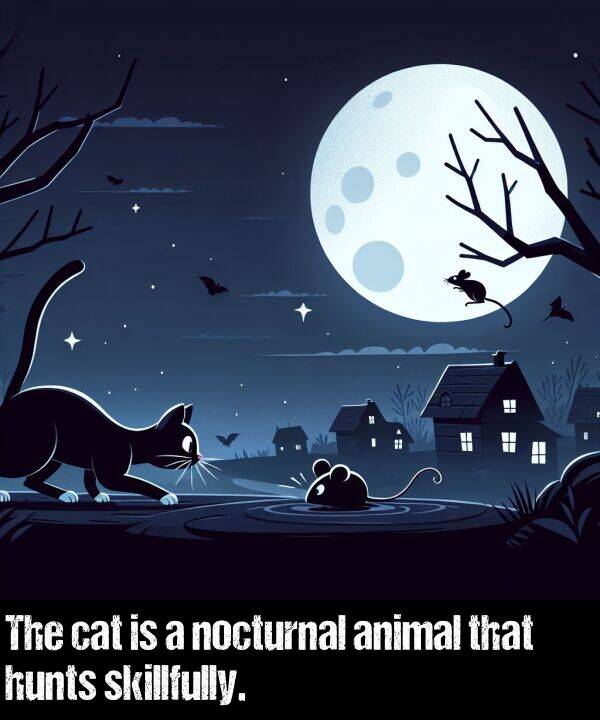 nocturnal: The cat is a nocturnal animal that hunts skillfully.