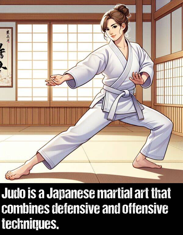 combines: Judo is a Japanese martial art that combines defensive and offensive techniques.