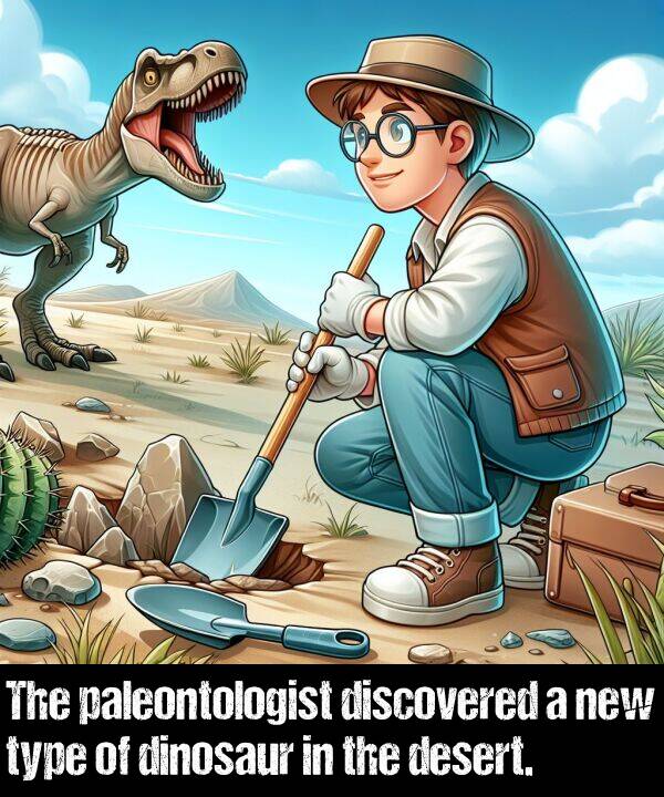 paleontologist: The paleontologist discovered a new type of dinosaur in the desert.