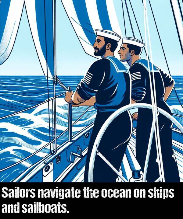 ocean: Sailors navigate the ocean on ships and sailboats.