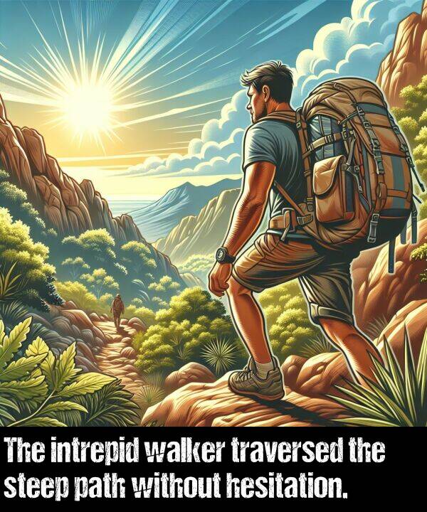 hesitation: The intrepid walker traversed the steep path without hesitation.