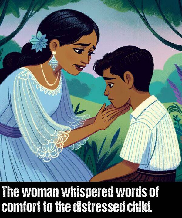 child: The woman whispered words of comfort to the distressed child.