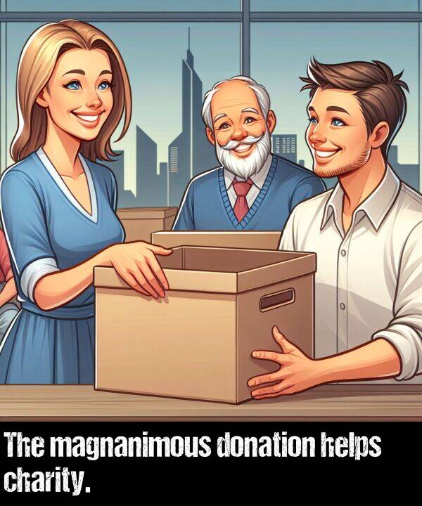 helps: The magnanimous donation helps charity.