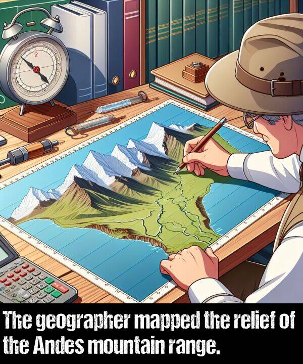 geographer: The geographer mapped the relief of the Andes mountain range.