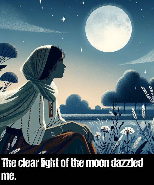 light: The clear light of the moon dazzled me.