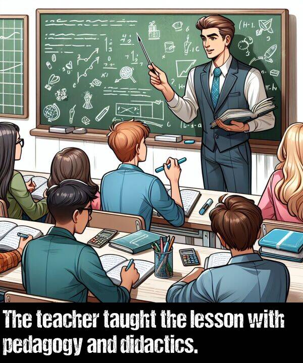 taught: The teacher taught the lesson with pedagogy and didactics.