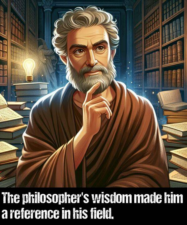 reference: The philosopher's wisdom made him a reference in his field.