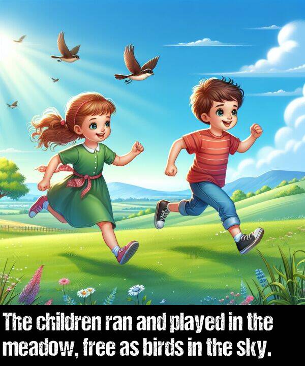 children: The children ran and played in the meadow, free as birds in the sky.