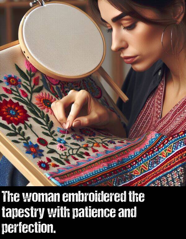 woman: The woman embroidered the tapestry with patience and perfection.