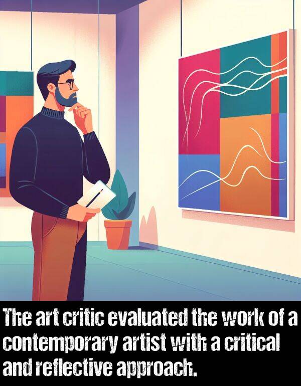 art: The art critic evaluated the work of a contemporary artist with a critical and reflective approach.