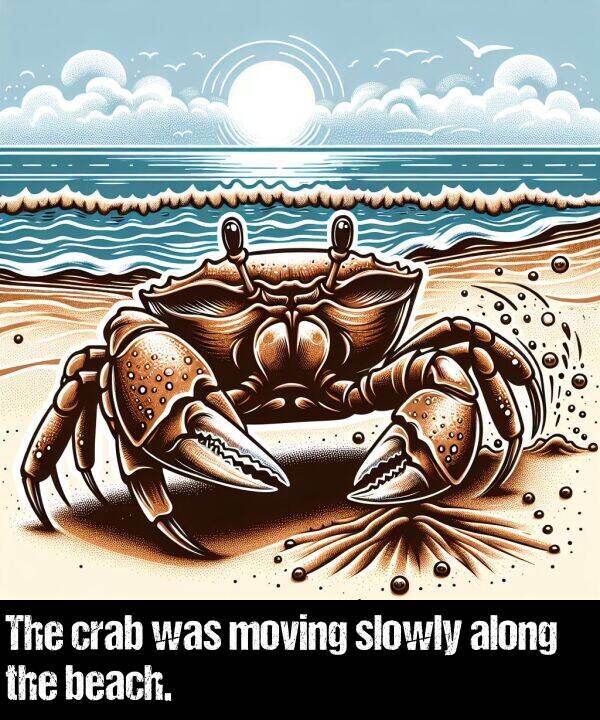 was: The crab was moving slowly along the beach.