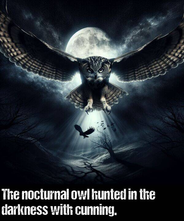 nocturnal: The nocturnal owl hunted in the darkness with cunning.