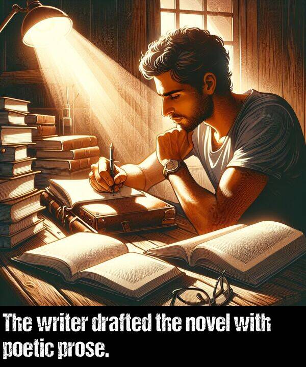 prose: The writer drafted the novel with poetic prose.