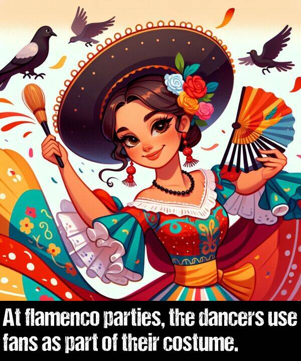 their: At flamenco parties, the dancers use fans as part of their costume.