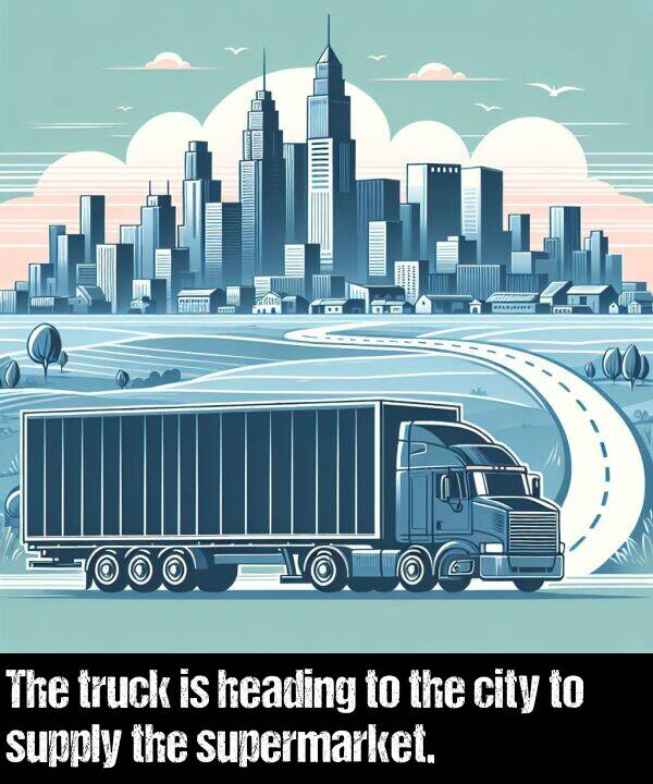 city: The truck is heading to the city to supply the supermarket.